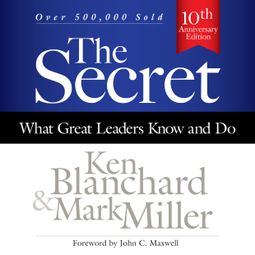 Das Buch “The Secret - What Great Leaders Know and Do (Unabridged) – Mark Miller, Ken Blanchard” online hören
