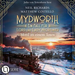 Das Buch “Mord an einem Toten - Mydworth - Ein Fall für Lord und Lady Mortimer, Folge 17 (Ungekürzt) – Matthew Costello, Neil Richards” online hören