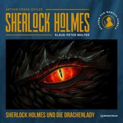 Das Buch “Sherlock Holmes und die Drachenlady - Eine neue Sherlock Holmes Kriminalgeschichte (Ungekürzt) – Arthur Conan Doyle, Klaus-Peter Walter” online hören