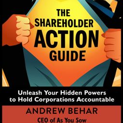 Das Buch “The Shareholder Action Guide - Unleash Your Hidden Powers to Hold Corporations Accountable (Unabridged) – Andrew Behar” online hören