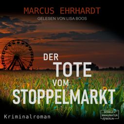 Das Buch “Der Tote vom Stoppelmarkt - Maria Fortmann ermittelt, Band 1 (ungekürzt) – Marcus Ehrhardt” online hören