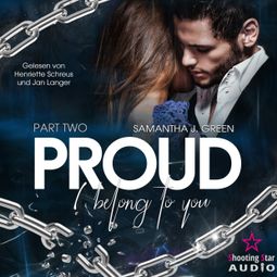 Das Buch “Proud: I belong to you - Belong, Band 2 (ungekürzt) – Samantha J. Green” online hören