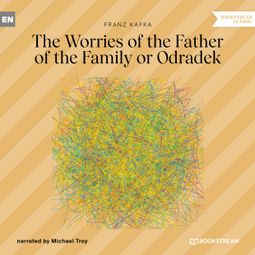 Das Buch “The Worries of the Father of the Family or Odradek (Unabridged) – Franz Kafka” online hören