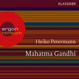 Das Buch “Mahatma Gandhi - Ein Leben (Feature) – Heiko Petermann” online hören