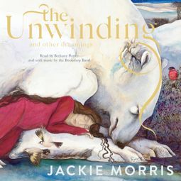 Das Buch “The Unwinding - and Other Dreamings (Unabridged) – Jackie Morris” online hören