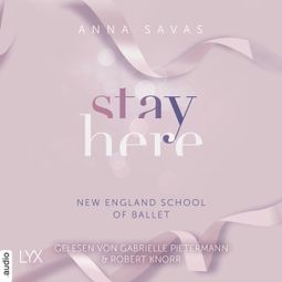 Das Buch “Stay Here - New England School of Ballet, Teil 2 (Ungekürzt) – Anna Savas” online hören