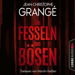 Das Buch “Die Fesseln des Bösen (Ungekürzt) – Jean-Christophe Grangé” online hören