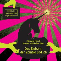 Das Buch “Das Einhorn, der Zombie und ich (ungekürzt) – Michaela Harich” online hören