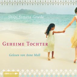 Das Buch “Geheime Tochter – Shilpi Somaya Gowda” online hören