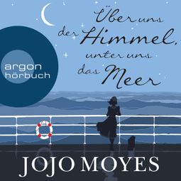Das Buch “Über uns der Himmel, unter uns das Meer (Ungekürzte Lesung) – Jojo Moyes” online hören