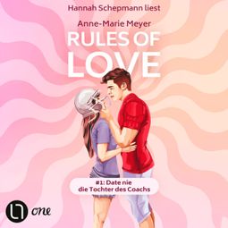 Das Buch “Rules of Love #1: Date nie die Tochter des Coachs - Rules of Love, Teil 1 (Ungekürzt) – Anne-Marie Meyer” online hören