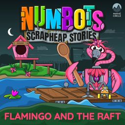 Das Buch “NumBots Scrapheap Stories - A story about resilience and rebounding from mistakes., Flamingo and the Raft – Tor Caldwell” online hören