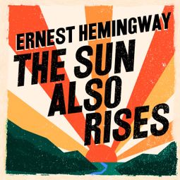 Das Buch “The Sun Also Rises (Unabridged) – Ernest Hemingway” online hören