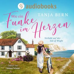 Das Buch «Wie ein Funke im Herzen - Verliebt auf der Isle of Wight (Ungekürzt) – Tanja Bern» online hören
