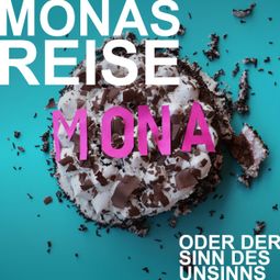 Das Buch “Mia Hofmann, Monas Reise oder der Sinn des Unsinns – Mia Hofmann” online hören