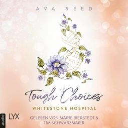 Das Buch “Tough Choices - Whitestone Hospital, Teil 3 (Ungekürzt) – Ava Reed” online hören