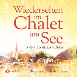Das Buch “Wiedersehen im Chalet am See - Das Chalet am See, Band 2 (ungekürzt) – Anna Kupka” online hören