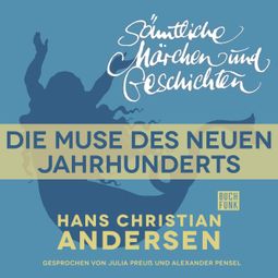 Das Buch “H. C. Andersen: Sämtliche Märchen und Geschichten, Die Muse des neuen Jahrhunderts – Hans Christian Andersen” online hören
