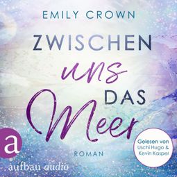 Das Buch “Zwischen uns das Meer - Zwischen uns das Leben, Band 3 (Ungekürzt) – Emily Crown” online hören