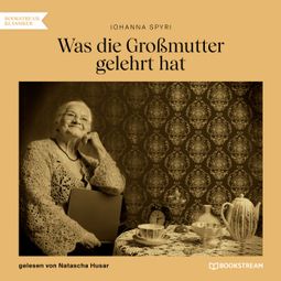 Das Buch “Was die Großmutter gelehrt hat (Ungekürzt) – Johanna Spyri” online hören