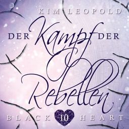 Das Buch “Der Kampf der Rebellen - Black Heart, Band 10 – Kim Leopold” online hören
