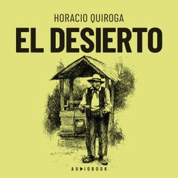 Das Buch “El desierto (Completo) – Horacio Quiroga” online hören