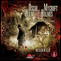 Das Buch “Oscar Wilde & Mycroft Holmes, Sonderermittler der Krone, Folge 6: Hexenwald – Jonas Maas” online hören