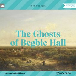 Das Buch “The Ghosts of Begbie Hall (Unabridged) – R. B. Russell” online hören