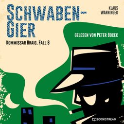 Das Buch “Schwaben-Gier - Kommissar Braig, Fall 8 (Ungekürzt) – Klaus Wanninger” online hören