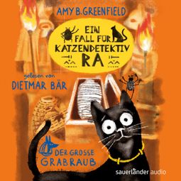 Das Buch “Ein Fall für Katzendetektiv Ra - Der große Grabraub - Katzendetektiv Ra-Reihe, Band 2 (Ungekürzte Lesung) – Amy Butler Greenfield” online hören