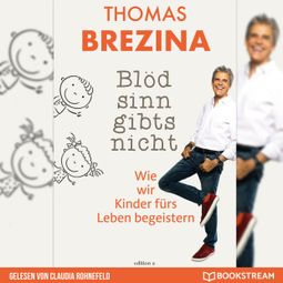 Das Buch “Blödsinn gibt's nicht - Wie wir Kinder fürs Leben begeistern (Ungekürzt) – Thomas Brezina” online hören
