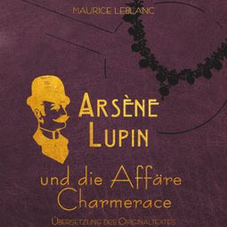 Das Buch “Arsène Lupin - Arsene Lupin und die Affäre Charmerace (Ungekürzt) – Maurice Leblanc” online hören
