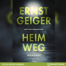 Das Buch “Heimweg - Die Geschichte der Favoritner Mädchenmorde (Ungekürzt) – Ernst Geiger” online hören
