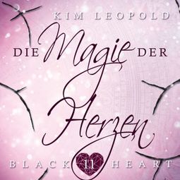 Das Buch “Die Magie der Herzen - Black Heart, Band 11 (Ungekürzt) – Kim Leopold” online hören