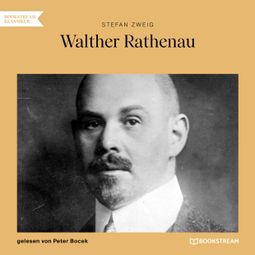 Das Buch “Walther Rathenau (Ungekürzt) – Stefan Zweig” online hören