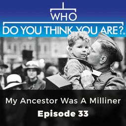 Das Buch “My Ancestor was a Milliner - Who Do You Think You Are?, Episode 33 – Serena Dyer” online hören