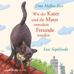 Das Buch “Wie der Kater und die Maus trotzdem Freunde wurden (ungekürzt) – Luis Sepúlveda” online hören