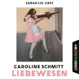 Das Buch “Liebewesen (Ungekürzt) – Caroline Schmitt” online hören