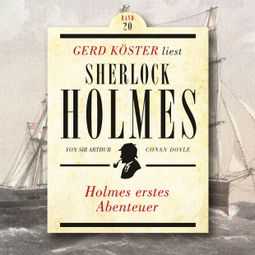 Das Buch “Holmes erstes Abenteuer - Gerd Köster liest Sherlock Holmes, Band 20 (Ungekürzt) – Sir Arthur Conan Doyle” online hören