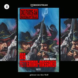 Das Buch “Das Fetterman-Massaker - Die Forts am Bozeman Trail, Folge 4 (Ungekürzt) – Alfred Wallon” online hören