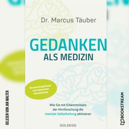 Das Buch “Gedanken als Medizin - Wie Sie mit Erkenntnissen der Hirnforschung die mentale Selbstheilung aktivieren (Ungekürzt) – Marcus Täuber” online hören