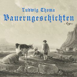 Das Buch “Bauerngeschichten (Hörspiel) – Ludwig Thoma” online hören