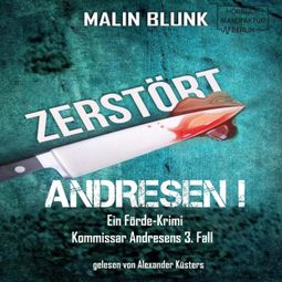 Das Buch “Zerstört - Andresen!, Band 3 (ungekürzt) – Malin Blunk” online hören