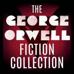 Das Buch “The George Orwell Fiction Collection: 1984 / Animal Farm / Burmese Days / Coming Up for Air / Keep the Aspidistra Flying / A Clergyman's Daughter (Unabridged) – George Orwell” online hören