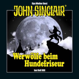 Das Buch “John Sinclair - Werwölfe beim Hundefriseur (Ungekürzt) – Ian Rolf Hill” online hören