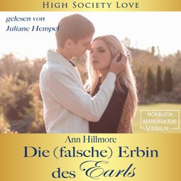 Das Buch “Die (falsche) Erbin des Earls - High Society Love, Band 3 (ungekürzt) – Ann Hillmore” online hören