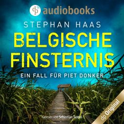 Das Buch “Belgische Finsternis - Ein Fall für Piet Donker, Band 1 (Ungekürzt) – Stephan Haas” online hören