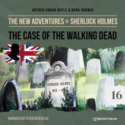Das Buch “The Case of the Walking Dead - The New Adventures of Sherlock Holmes, Episode 16 (Unabridged) – Sir Arthur Conan Doyle, Nora Godwin” online hören