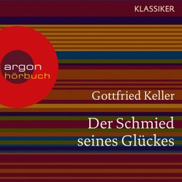Das Buch «Der Schmied seines Glückes (Ungekürzte Lesung) – Gottfried Keller» online hören