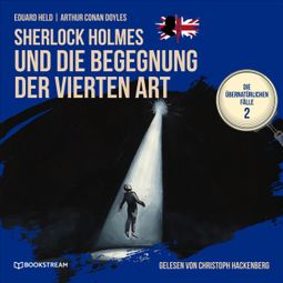 Das Buch “Sherlock Holmes und die Begegnung der vierten Art - Die übernatürlichen Fälle, Folge 2 (Ungekürzt) – Arthur Conan Doyle, Eduard Held” online hören